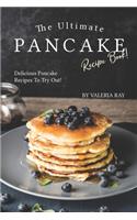 The Ultimate Pancake Recipe Book!: Delicious Pancake Recipes to Try Out!