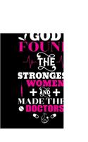 God found the strongest women and made them Doctors: Doctor-Patient Diary Special gifts for Doctors