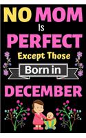 No Mom Is Perfect Except Those Born in December