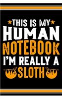 This Is My Human Notebook I'm Really a Sloth: Lined Notebook Journal/Diary - 120 Pages (6 x 9 inches) - Perfect Gift Idea for Sloth Lover