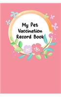 My Pet Vaccination Record Book: For Animal Lovers Pet's Health & Wellness Log Journal Notebook Record Your Pet's Daily Activities, Food Diet, Track Veterinaries Visit(3 Vaccination Record Pets Journal)