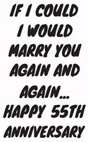 If I Could I Would Marry You Again And Again... Happy 55th Anniversary: Funny 55th Magic happened on this day happy anniversary Birthday Gift Journal / Notebook / Diary Quote (6 x 9 - 110 Blank Lined Pages)