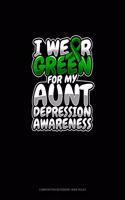 I Wear Green For My Aunt Depression Awareness