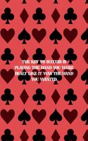The Key To Success Is Playing The Hand You Were Dealt Like It Was The Hand You Wanted