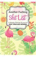 Another Fucking Shit List A Weekly Planner & Journal For Tired-Ass Women