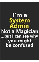 I'm a System Admin Not A Magician But I Can See Why You Might Be Confused