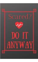 Scared? Do It Anyway