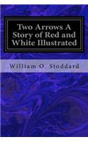 Two Arrows A Story of Red and White Illustrated