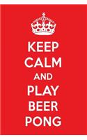 Keep Calm and Play Beer Pong: A Designer Beer Pong Journal