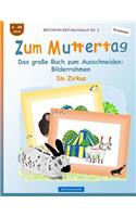 BROCKHAUSEN Bastelbuch Bd. 2 - Zum Muttertag: Das große Buch zum Ausschneiden - Bilderrahmen(2 Entdecker - Im Zirkus)