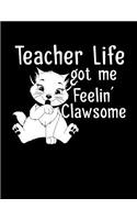 Teacher Life Got Me Feelin' Clawsome