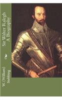 Sir Walter Ralegh a Biography