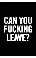 Can You Fucking Leave?: 6x9 Notebook Ruled 110 Pages Original Sarcastic Humor, Perfect Appreciation Gag Gift for Coworker, Funny Joke Diary for Adults, the Office Desk, Gif