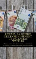 Résumé - La science de l'enrichissement de Wallace D. Wattles: Tout le monde peut devenir riche à condition de le vouloir et de suivre quelques principes simples.