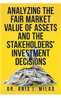 Analyzing the Fair Market Value of Assets and the Stakeholders' Investment Decisions