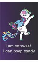 I Am So Sweet I Can Poop Candy: Notebook - Journal - Diary - 110 Lined Pages