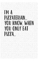 I'm a Pizzaterian You Know When You Only Eat Pizza