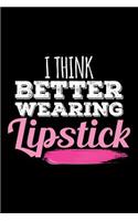 I Think Better Wearing Lipstick: Blank Lined Journal to Write in - Ruled Writing Notebook