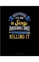 I Never Dreamed I'd Be a Sexy Baseball Dad But Here I Am Killing It