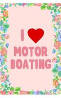 I Love Motor Boating Journal Notebook: Blank Floral Lined Ruled for Writing 6x9 120 Pages