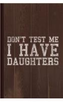 Don't Test Me I Have Daughters Journal Notebook: Blank Lined Ruled for Writing 6x9 120 Pages