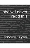 She Will Never Read This