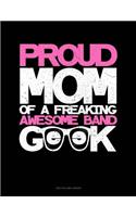 Proud Mom of a Freaking Awesome Band Geek: Unruled Composition Book