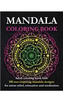 Mandala Coloring Book: Adult Coloring Book with 100 Awe-Inspiring Mandala Designs for Stress Relief, Relaxation and Meditation.