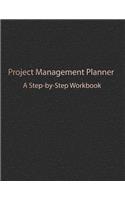 Project Management Planner: A Step-by-Step Workbook