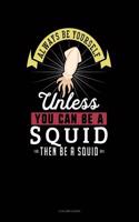 Always Be Yourself Unless You Can Be a Squid Then Be a Squid: 4 Column Ledger(273 4 Column Ledger)