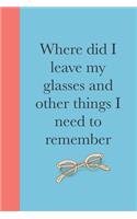 Where Did I Leave My Glasses and Other Things I Need to Remember
