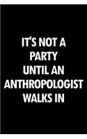 It's Not a Party Until an Anthropologist Walks in: Blank Lined Office Humor Themed Journal and Notebook to Write In: With a Versatile Wide Rule Interior