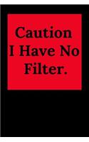Caution I Have No Filter.: Blank Lined Journal Coworker Notebook (Gag Gift for Your Not So Bright Friends and Coworkers)