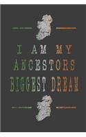 I Am My Ancestors Biggest Dream: Blank Lined Irish Diary