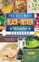 The Ultimate BLACK+DECKER Blender Cookbook: Cook Your Way to a Healthy Weight with 400 Recipes for Your BLACK+DECKER Blender