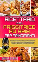 Ricettario Della Friggitrice ad Aria per Principianti