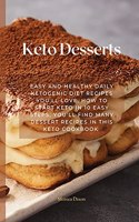 Keto Desserts: Easy and healthy daily ketogenic diet recipes you'll love. How to Start Keto in 10 Easy Steps, you'll find many dessert recipes in this keto cookboo