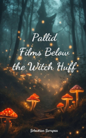 Pallid Films Below the Witch Huff