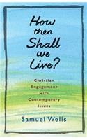 How Then Shall We Live?: Christian engagement with contemporary issues(English)