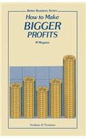 How to Make Bigger Profits