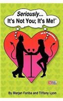 Seriously... It's Not You; It's Me!