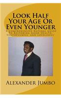 Look Half Your Age Or Even Younger