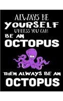 Always Be Yourself Unless You Can Be an Octopus Then Always Be an Octopus