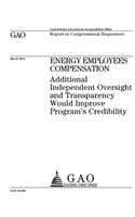 Energy employees compensation: additional independent oversight and transparency would improve programs credibility: report to congressional requesters.