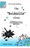 How to Avoid Catching The Bridezilla Virus: A Practical and Humorous Guide to Managing and Avoiding Wedding Stress