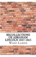 Recollections of Abraham Lincoln 1847-1865