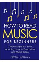 How to Read Music: For Beginners - Bundle - The Only 2 Books You Need to Learn Music Notation and Reading Written Music Today