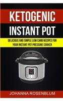 Ketogenic Instant Pot: Delicious and Simple Low Carb Recipes for Your Instant Pot Pressure Cooker (Low carb instant pot cookbook)