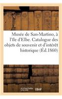 Musée de San-Martino, À l'Île d'Elbe. Catalogue Des Objets de Souvenir Et d'Intérêt Historique: Réunis Dans Le Monument Érigé Par Le Prince Anatole de Demidoff En 1856...(Histoire)
