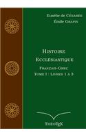 Histoire Ecclésiastique, Français-Grec, Tome 1